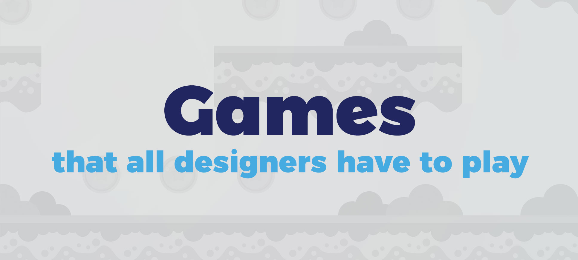 games that all designers have to play