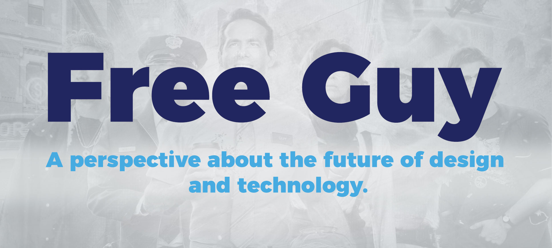 Free guy: A perspective about the future of design and technology