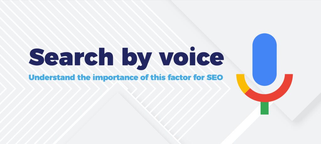 Search by voice Understand the importance of this factor for SEO