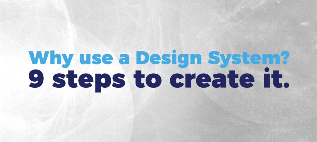 Why use a Design System? 9 steps to create it.