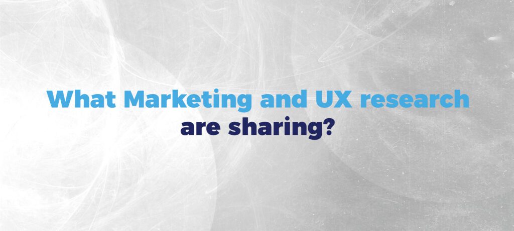 What Marketing and UX research are sharing?