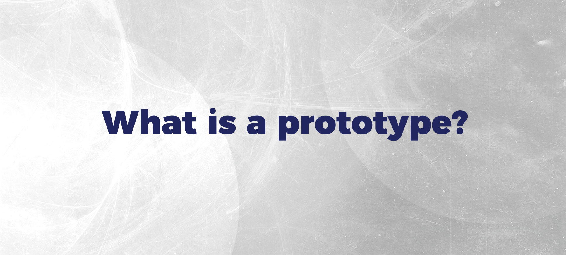 Prototypes: What They Are and Why They Are So Important - Design Relax