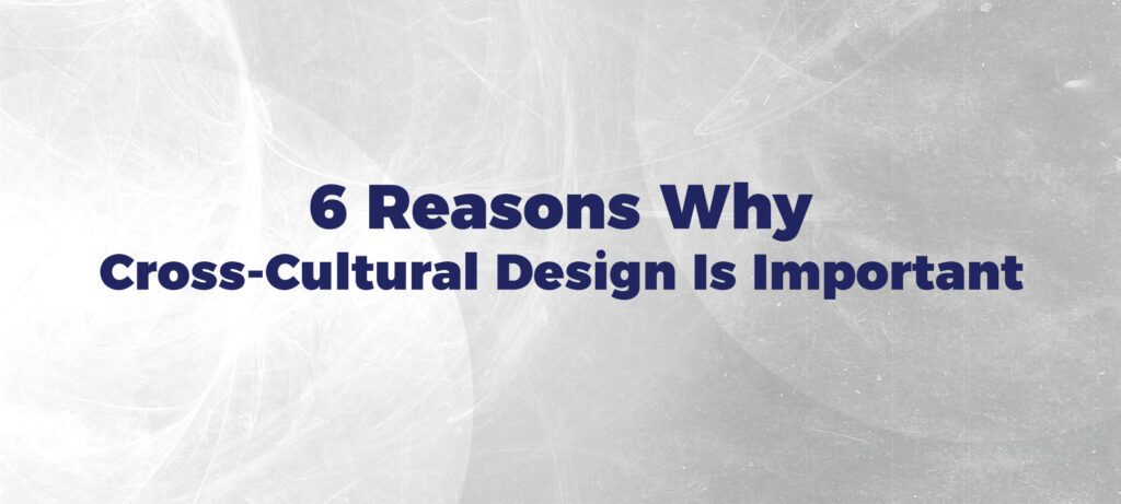 6 Reasons Why Cross Cultural Design Is Important