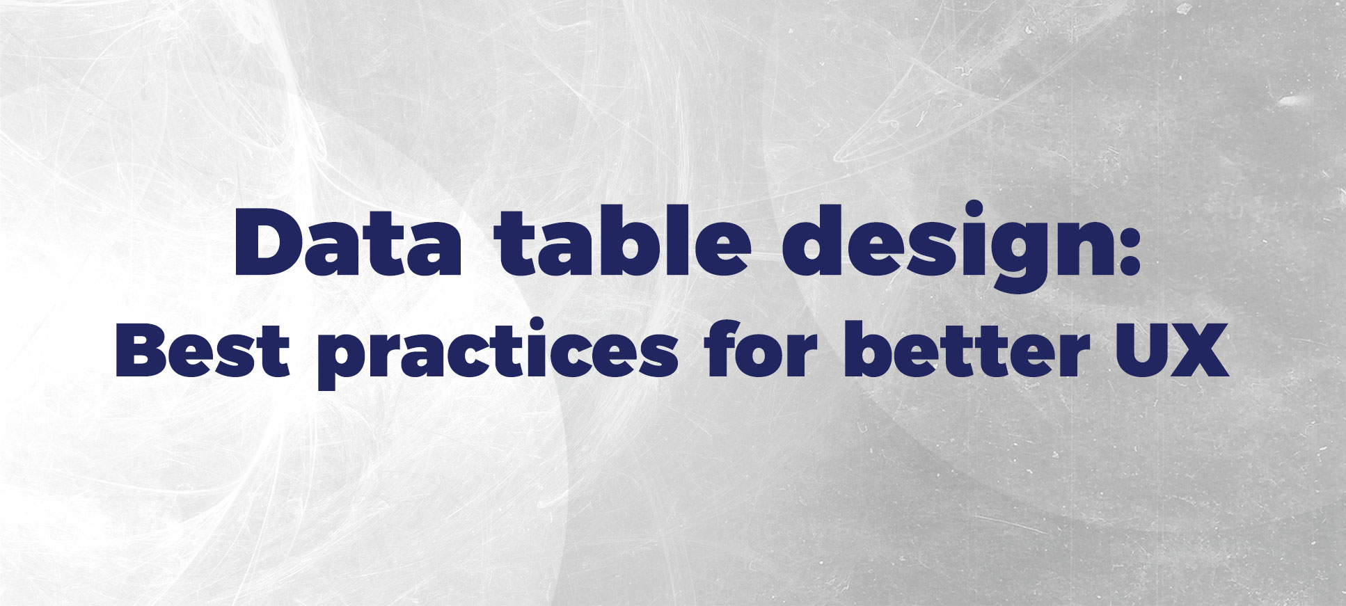 Data table design: Best practices for better UX