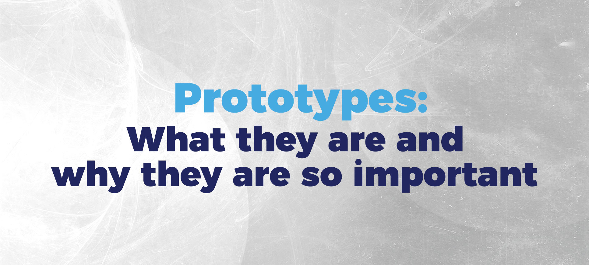 prototypes - what they are and why they are important