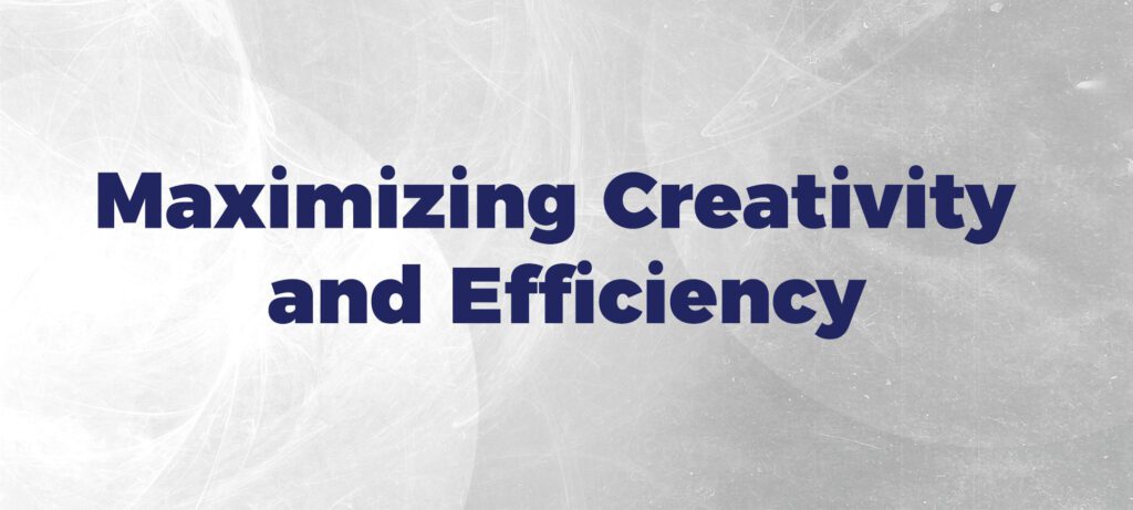 Maximizing Creativity and Efficiency