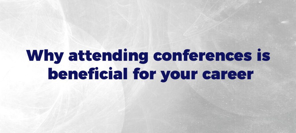Why attending conferences is beneficial for your career